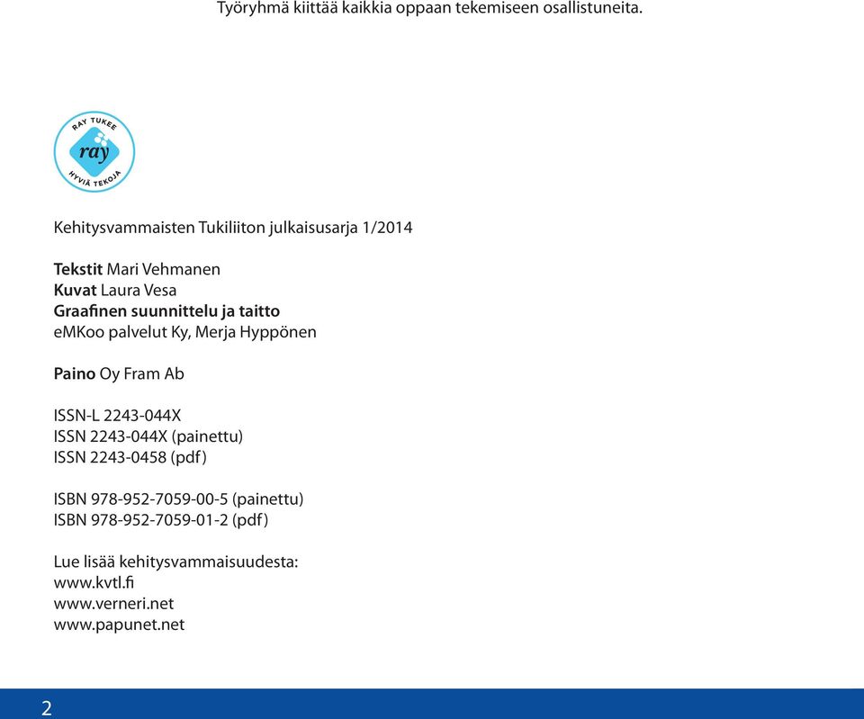 suunnittelu ja taitto emkoo palvelut Ky, Merja Hyppönen Paino Oy Fram Ab ISSN-L 2243-044X ISSN 2243-044X