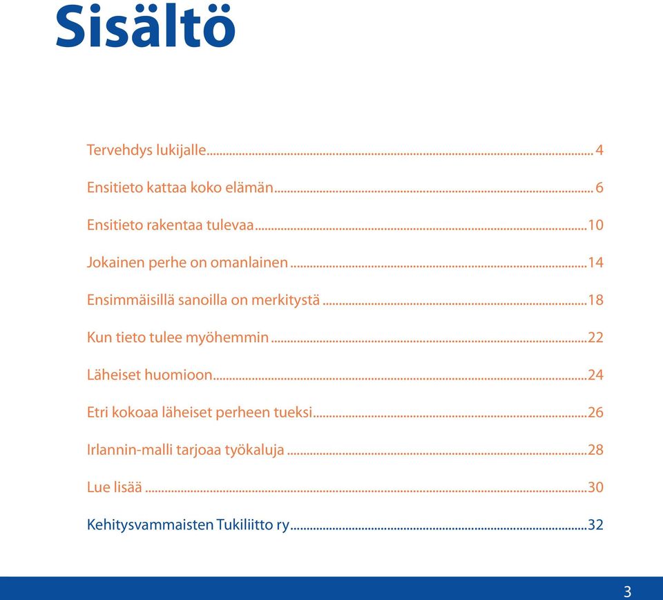 ..14 Ensimmäisillä sanoilla on merkitystä...18 Kun tieto tulee myöhemmin.