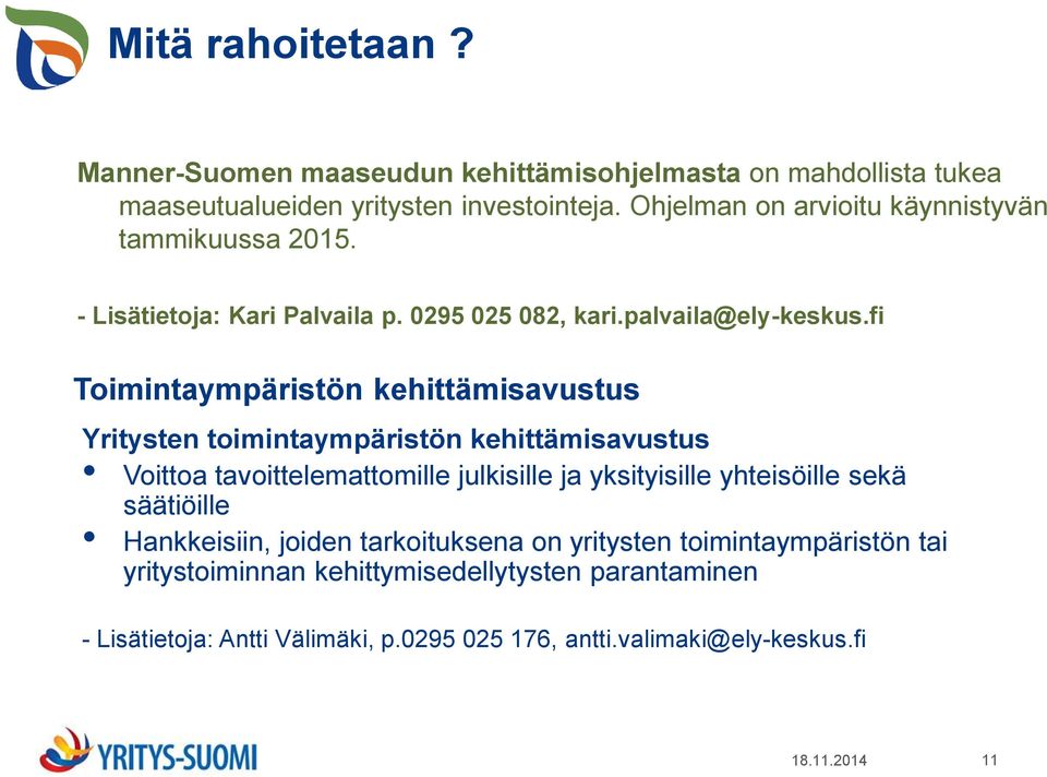 fi Toimintaympäristön kehittämisavustus Yritysten toimintaympäristön kehittämisavustus Voittoa tavoittelemattomille julkisille ja yksityisille yhteisöille