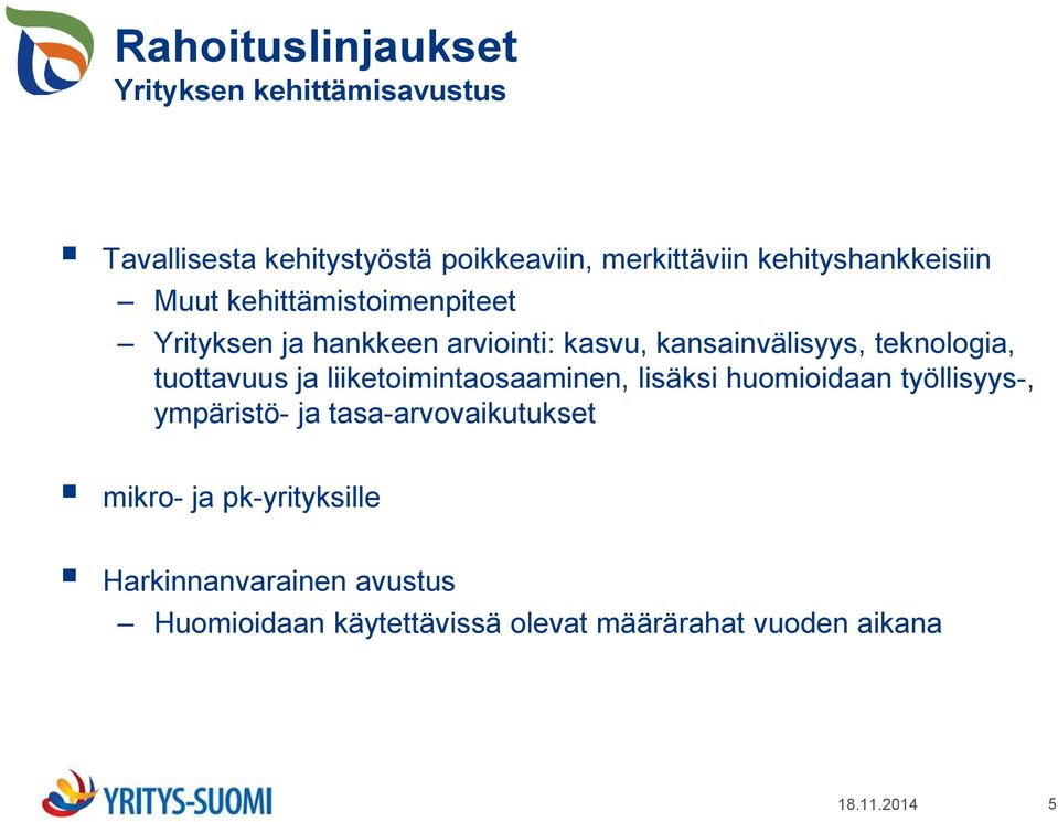 teknologia, tuottavuus ja liiketoimintaosaaminen, lisäksi huomioidaan työllisyys-, ympäristö- ja