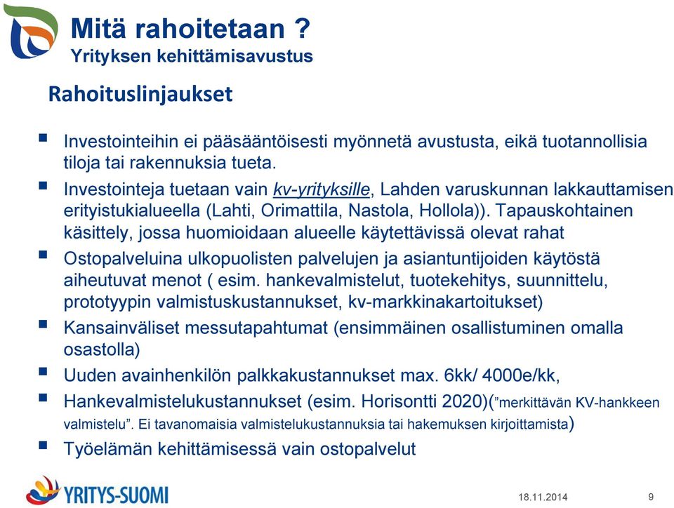 Tapauskohtainen käsittely, jossa huomioidaan alueelle käytettävissä olevat rahat Ostopalveluina ulkopuolisten palvelujen ja asiantuntijoiden käytöstä aiheutuvat menot ( esim.