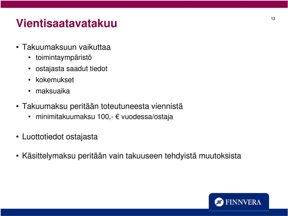 toteutuneesta viennistä minimitakuumaksu 100,- vuodessa/ostaja