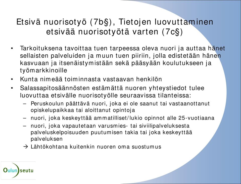 luovuttaa etsivälle nuorisotyölle seuraavissa tilanteissa: Peruskoulun päättävä nuori, joka ei ole saanut tai vastaanottanut opiskelupaikkaa tai aloittanut opintoja nuori, joka keskeyttää