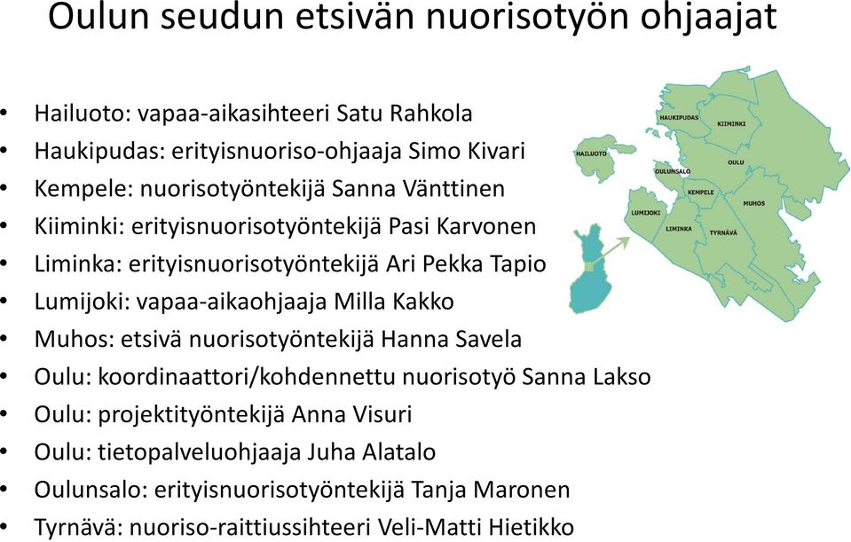 vapaa-aikaohjaaja Milla Kakko Muhos: etsivä nuorisotyöntekijä Hanna Savela Oulu: koordinaattori/kohdennettu nuorisotyö Sanna Lakso Oulu: