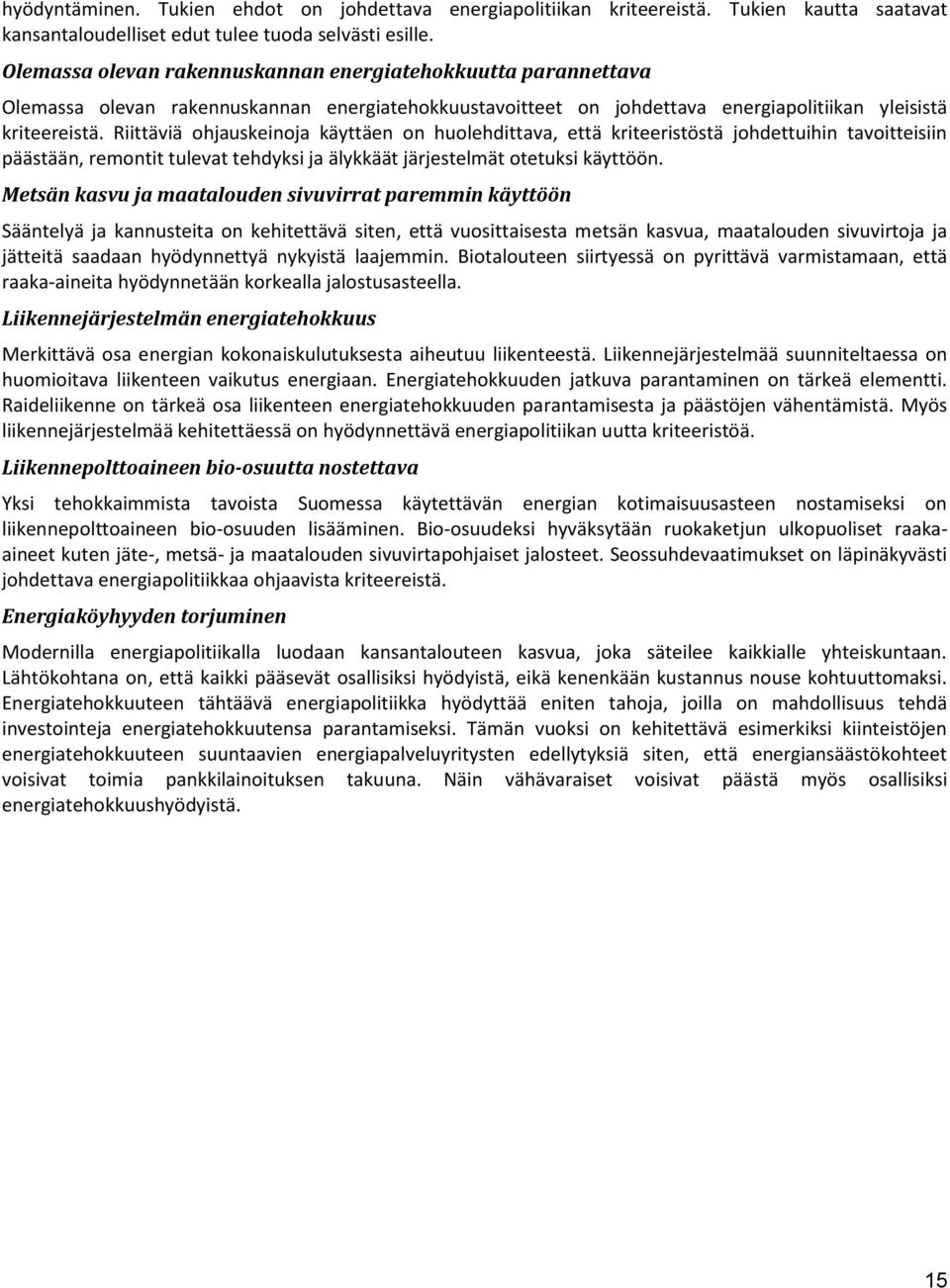 Riittäviä ohjauskeinoja käyttäen on huolehdittava, että kriteeristöstä johdettuihin tavoitteisiin päästään, remontit tulevat tehdyksi ja älykkäät järjestelmät otetuksi käyttöön.