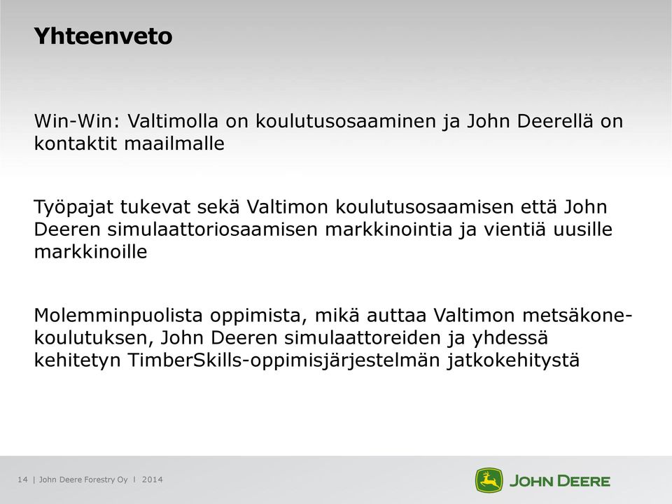 uusille markkinoille Molemminpuolista oppimista, mikä auttaa Valtimon metsäkonekoulutuksen, John Deeren