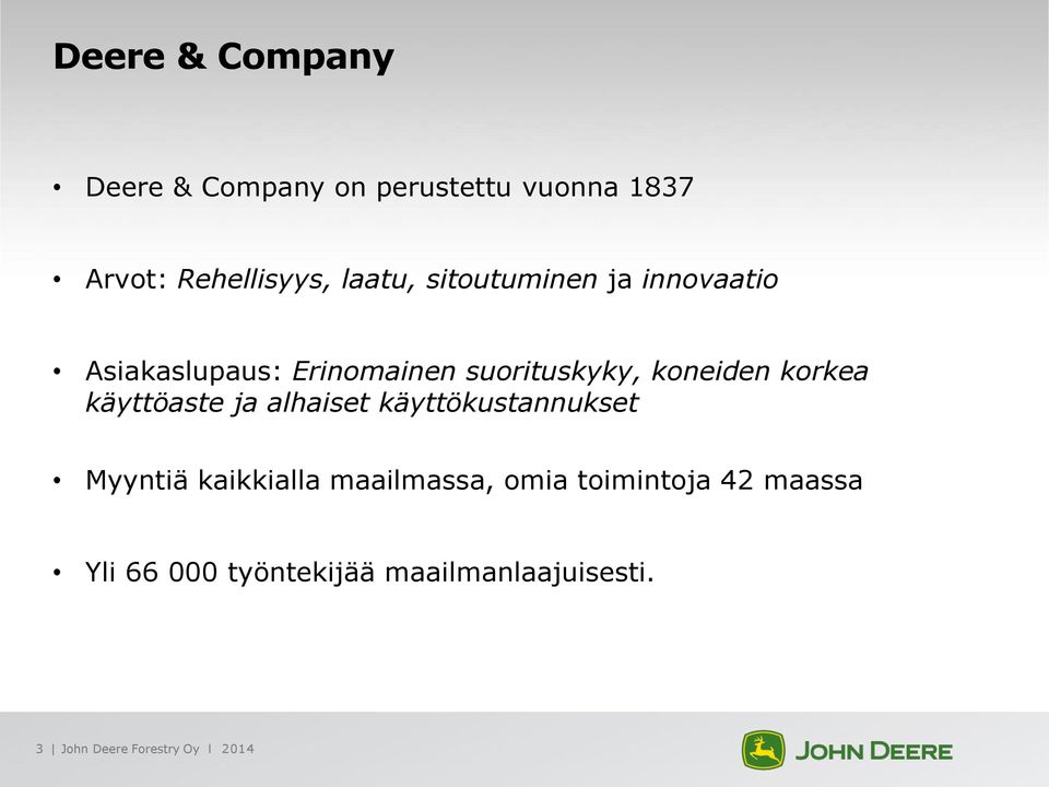 käyttöaste ja alhaiset käyttökustannukset Myyntiä kaikkialla maailmassa, omia