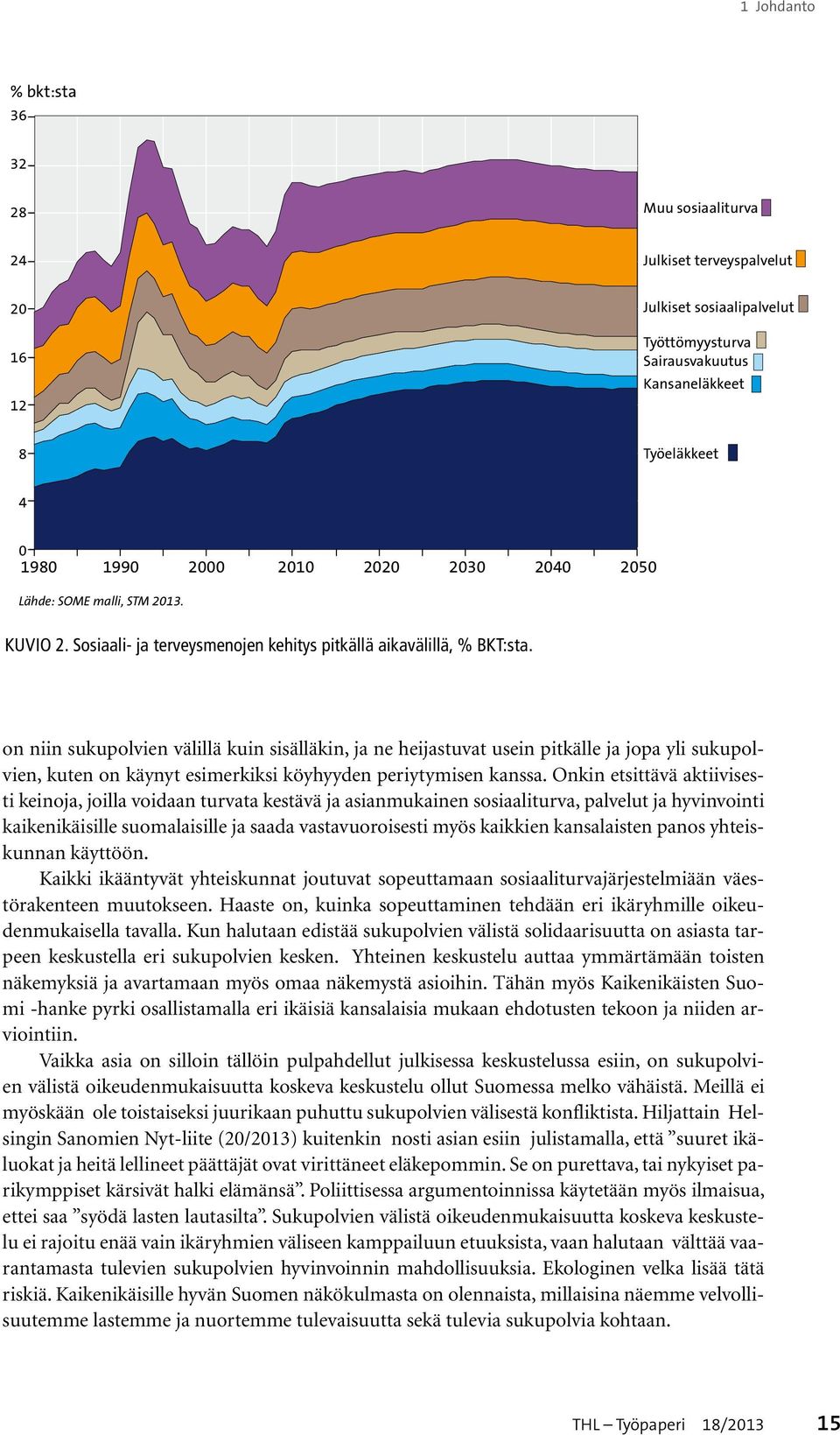 on niin sukupolvien välillä kuin sisälläkin, ja ne heijastuvat usein pitkälle ja jopa yli sukupolvien, kuten on käynyt esimerkiksi köyhyyden periytymisen kanssa.