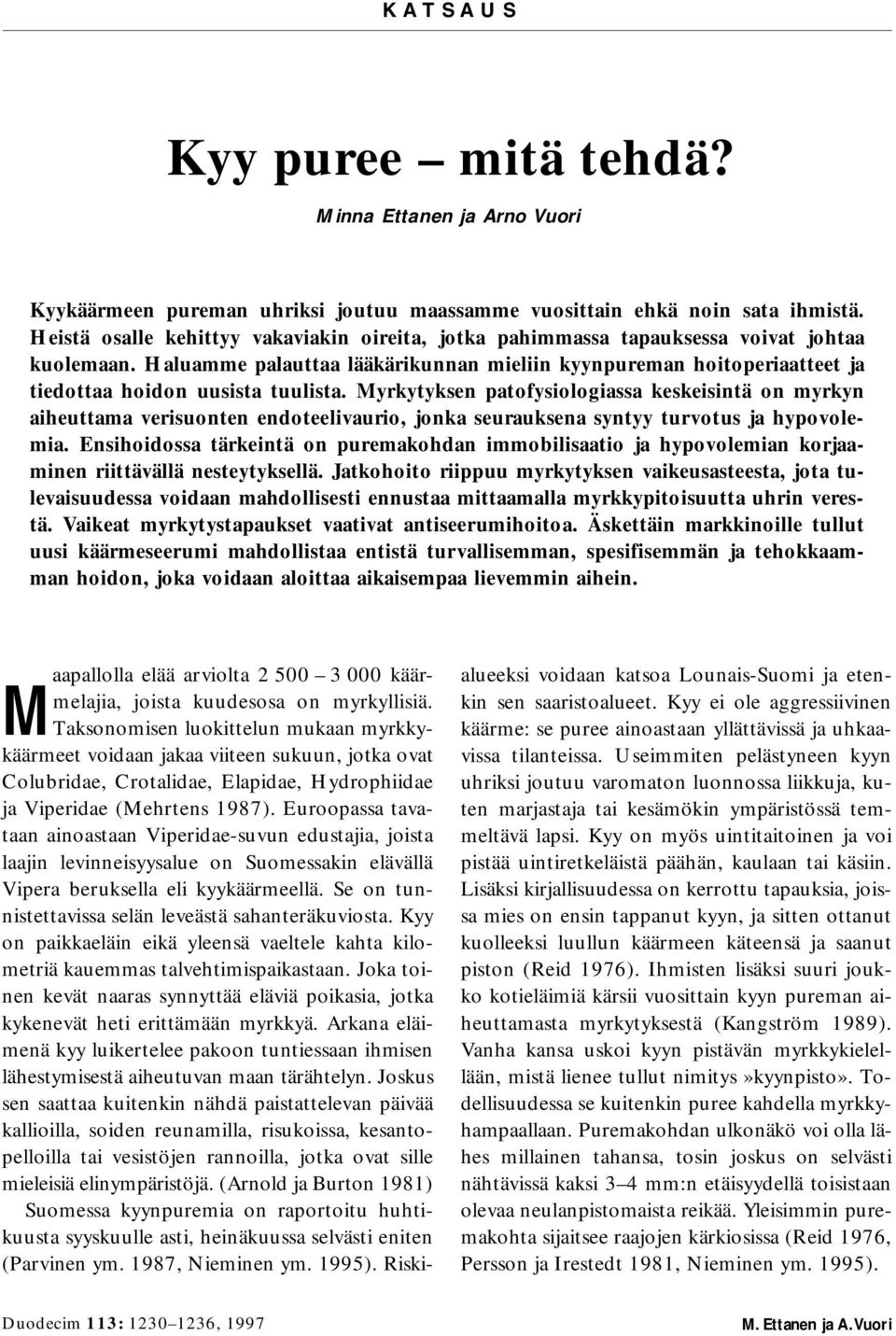 Haluamme palauttaa lääkärikunnan mieliin kyynpureman hoitoperiaatteet ja tiedottaa hoidon uusista tuulista.