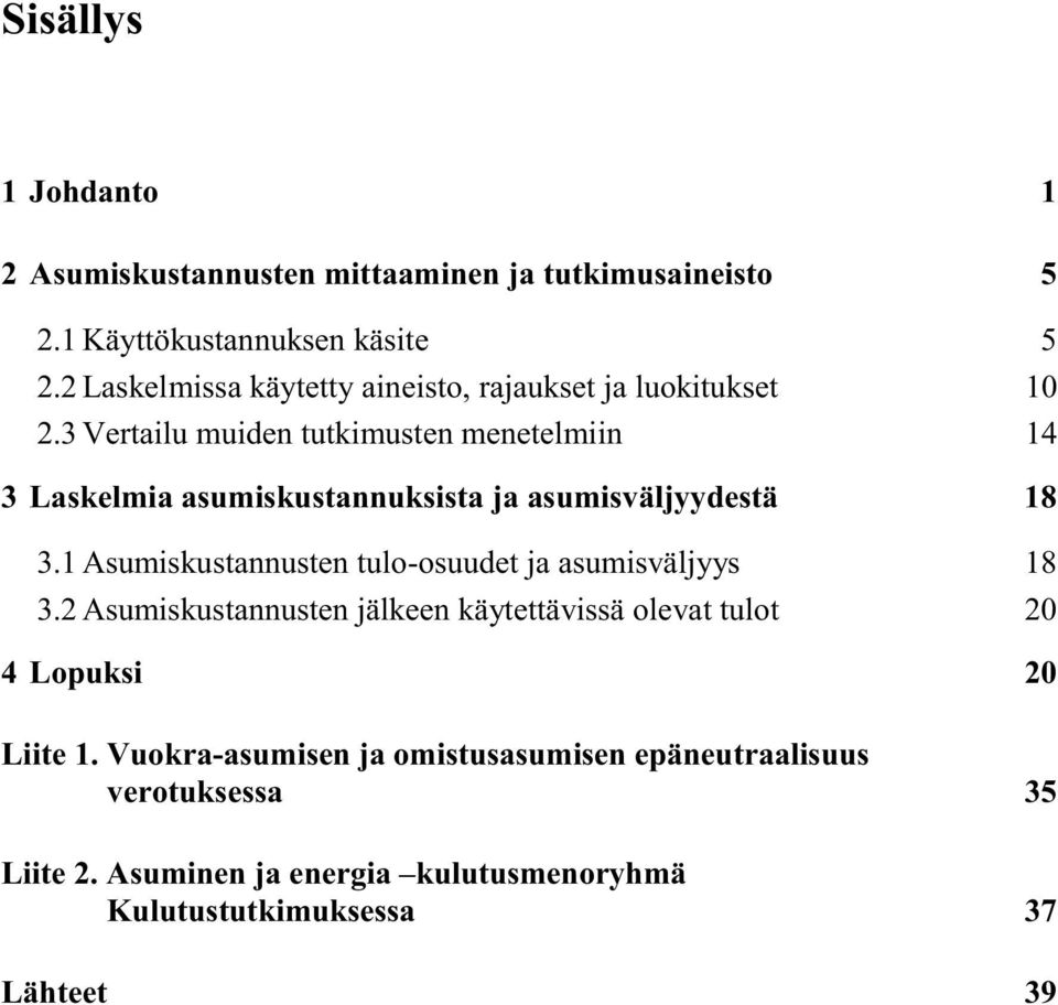 3 Vertailu muiden tutkimusten menetelmiin 14 3 Laskelmia asumiskustannuksista ja asumisväljyydestä 18 3.