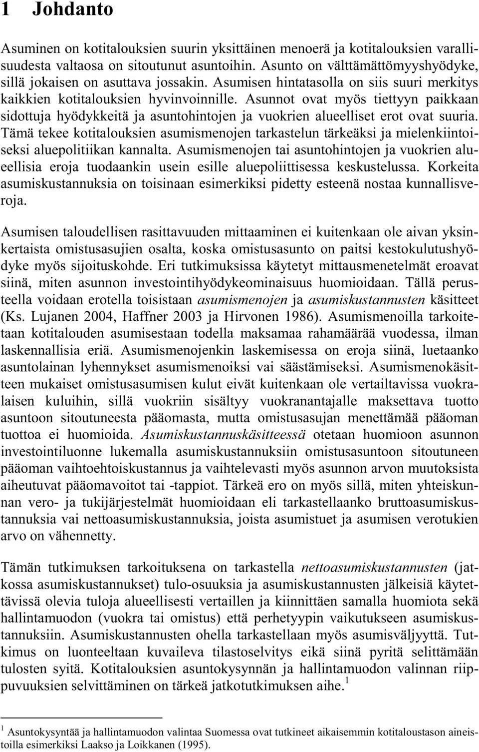 Asunnot ovat myös tiettyyn paikkaan sidottuja hyödykkeitä ja asuntohintojen ja vuokrien alueelliset erot ovat suuria.