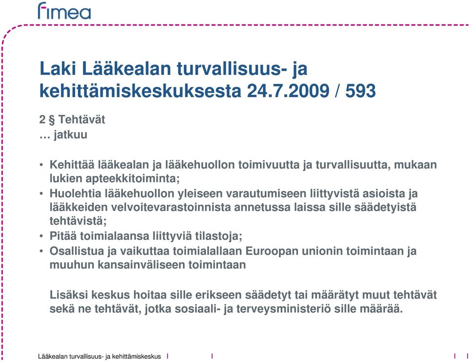 yleiseen varautumiseen liittyvistä asioista ja lääkkeiden velvoitevarastoinnista annetussa laissa sille säädetyistä tehtävistä; Pitää toimialaansa