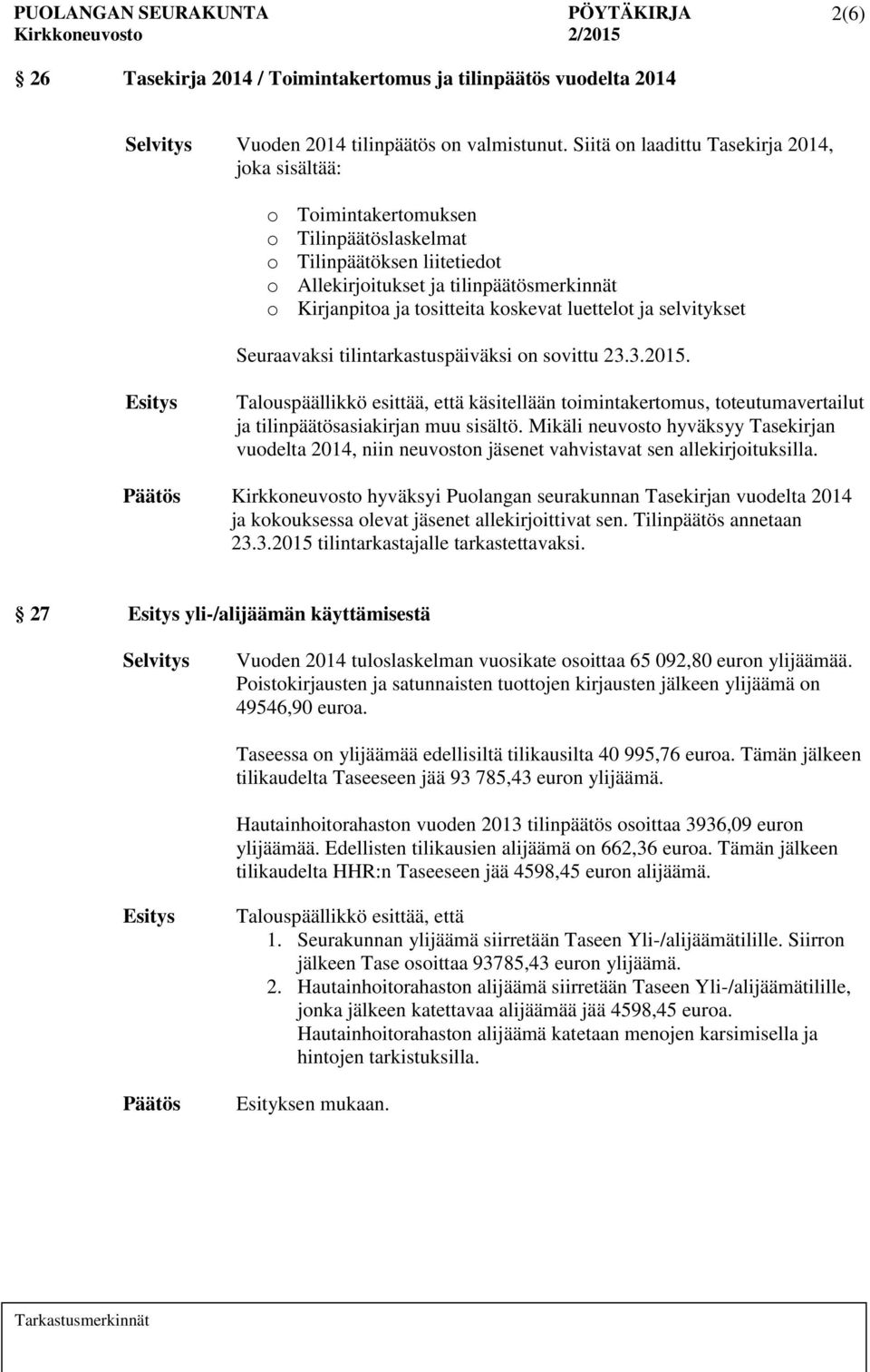 koskevat luettelot ja selvitykset Seuraavaksi tilintarkastuspäiväksi on sovittu 23.3.2015.