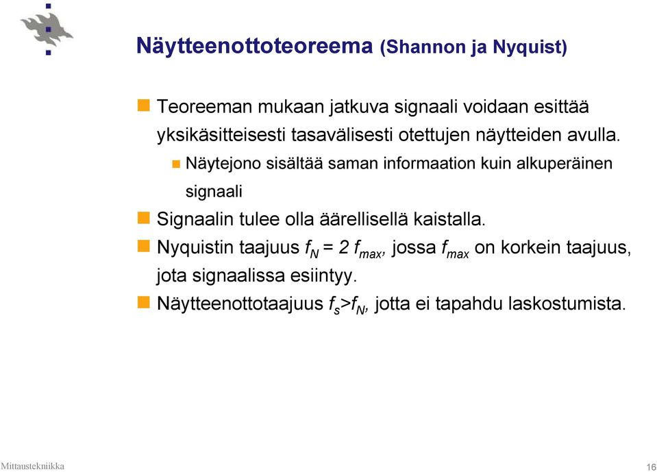 Näytejono sisältää saman informaation kuin alkuperäinen signaali Signaalin tulee olla äärellisellä