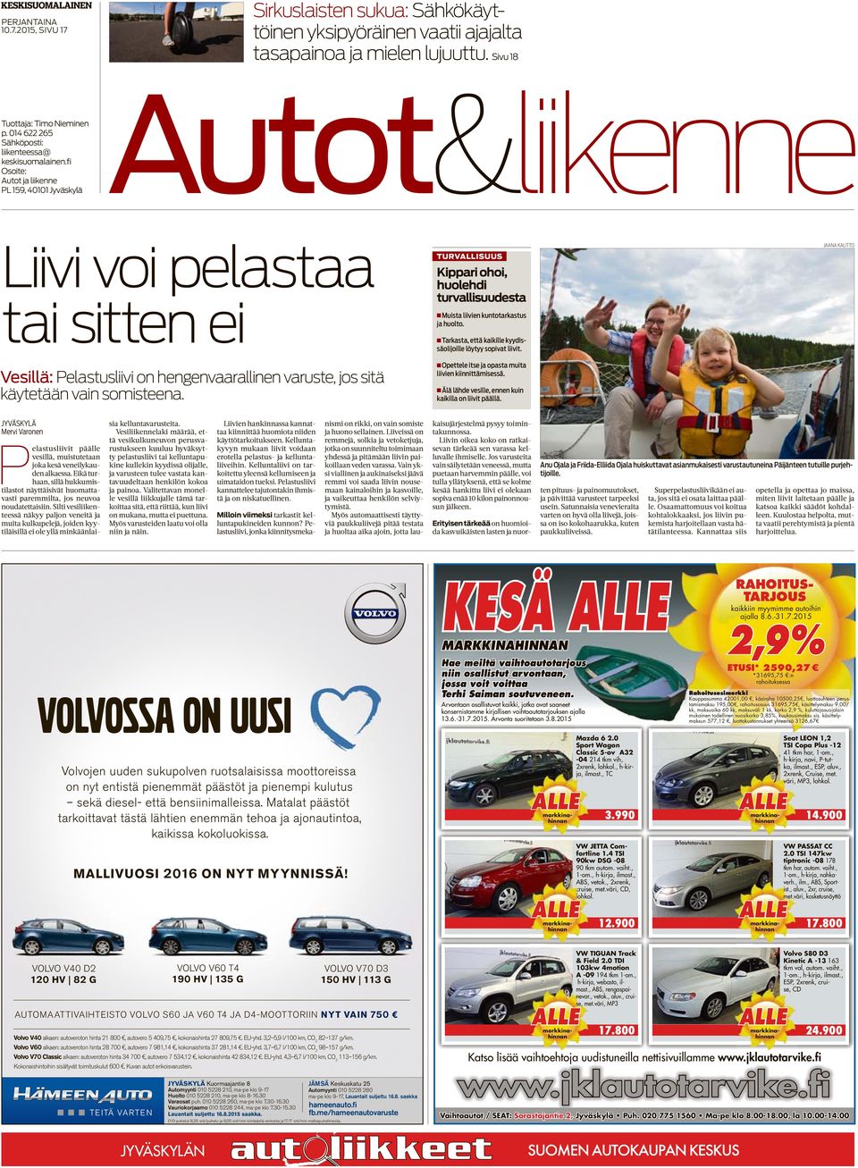 fi Osoite: PL 159, 40101 Jyväskylä Autot&liikenne Liivi voi pelastaa tai sitten ei Vesillä: Pelastusliivi on hengenvaarallinen varuste, jos sitä käytetään vain somisteena.