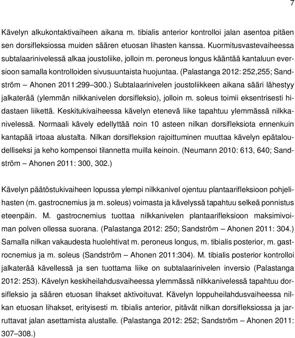 (Palastanga 2012: 252,255; Sandström Ahonen 2011:299 300.) Subtalaarinivelen joustoliikkeen aikana sääri lähestyy jalkaterää (ylemmän nilkkanivelen dorsifleksio), jolloin m.