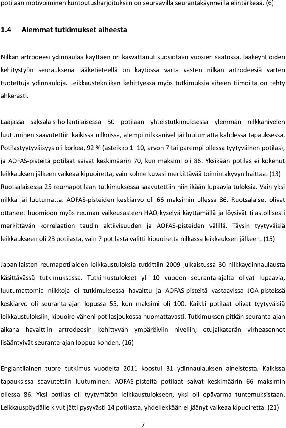 artrodeesiä varten tuotettuja ydinnauloja. Leikkaustekniikan kehittyessä myös tutkimuksia aiheen tiimoilta on tehty ahkerasti.