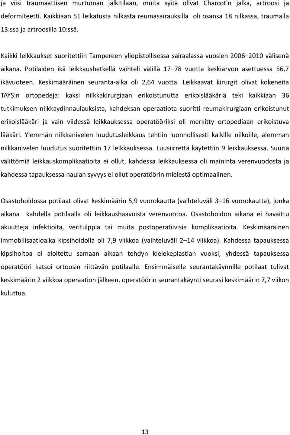 Kaikki leikkaukset suoritettiin Tampereen yliopistollisessa sairaalassa vuosien 2006 2010 välisenä aikana.