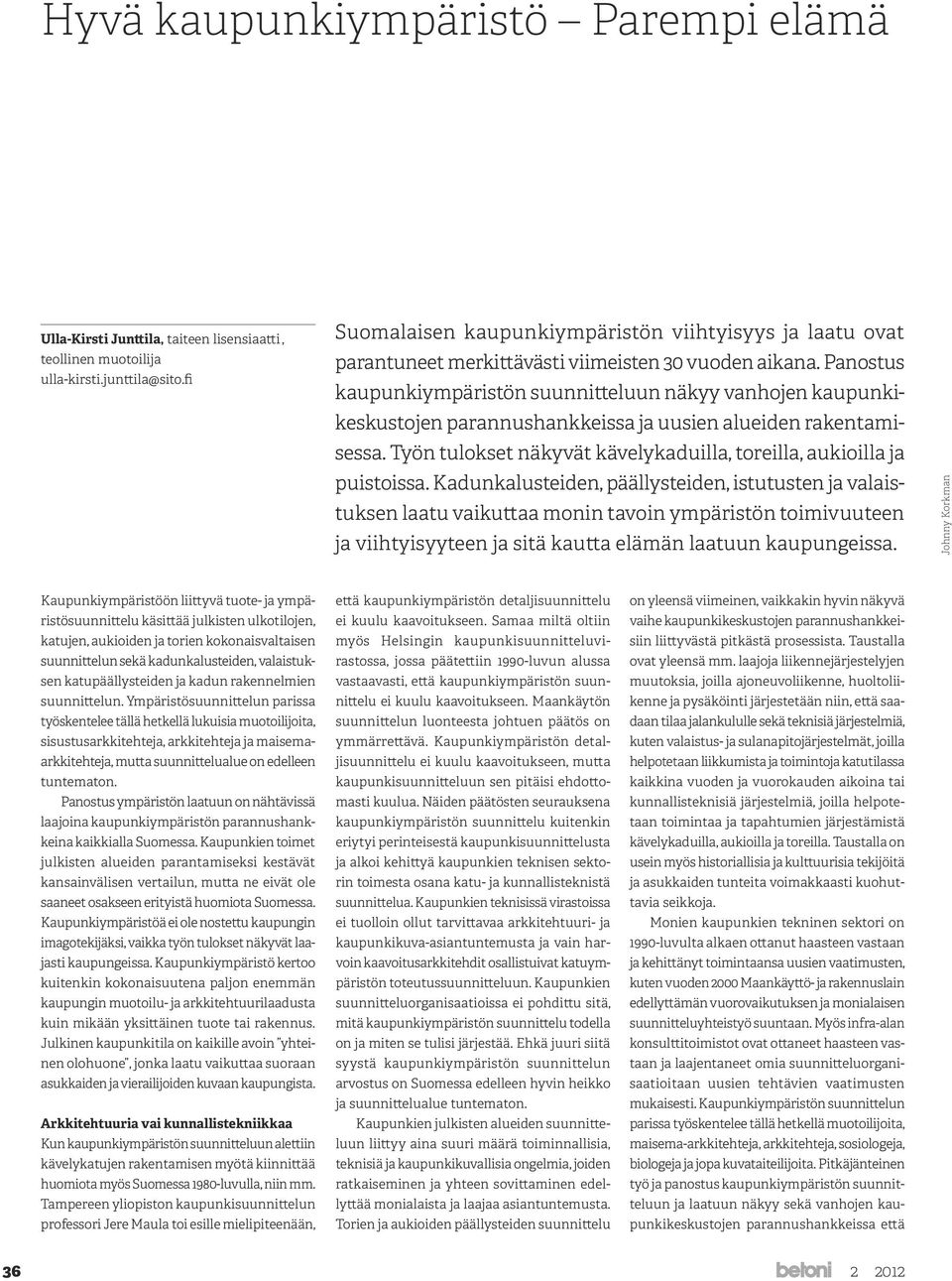 Panostus kaupunkiympäristön suunnitteluun näkyy vanhojen kaupunkikeskustojen parannushankkeissa ja uusien alueiden rakentamisessa.