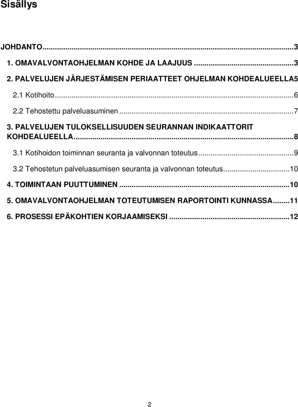 PALVELUJEN TULOKSELLISUUDEN SEURANNAN INDIKAATTORIT KOHDEALUEELLA... 8 3.1 Kotihoidon toiminnan seuranta ja valvonnan toteutus... 9 3.