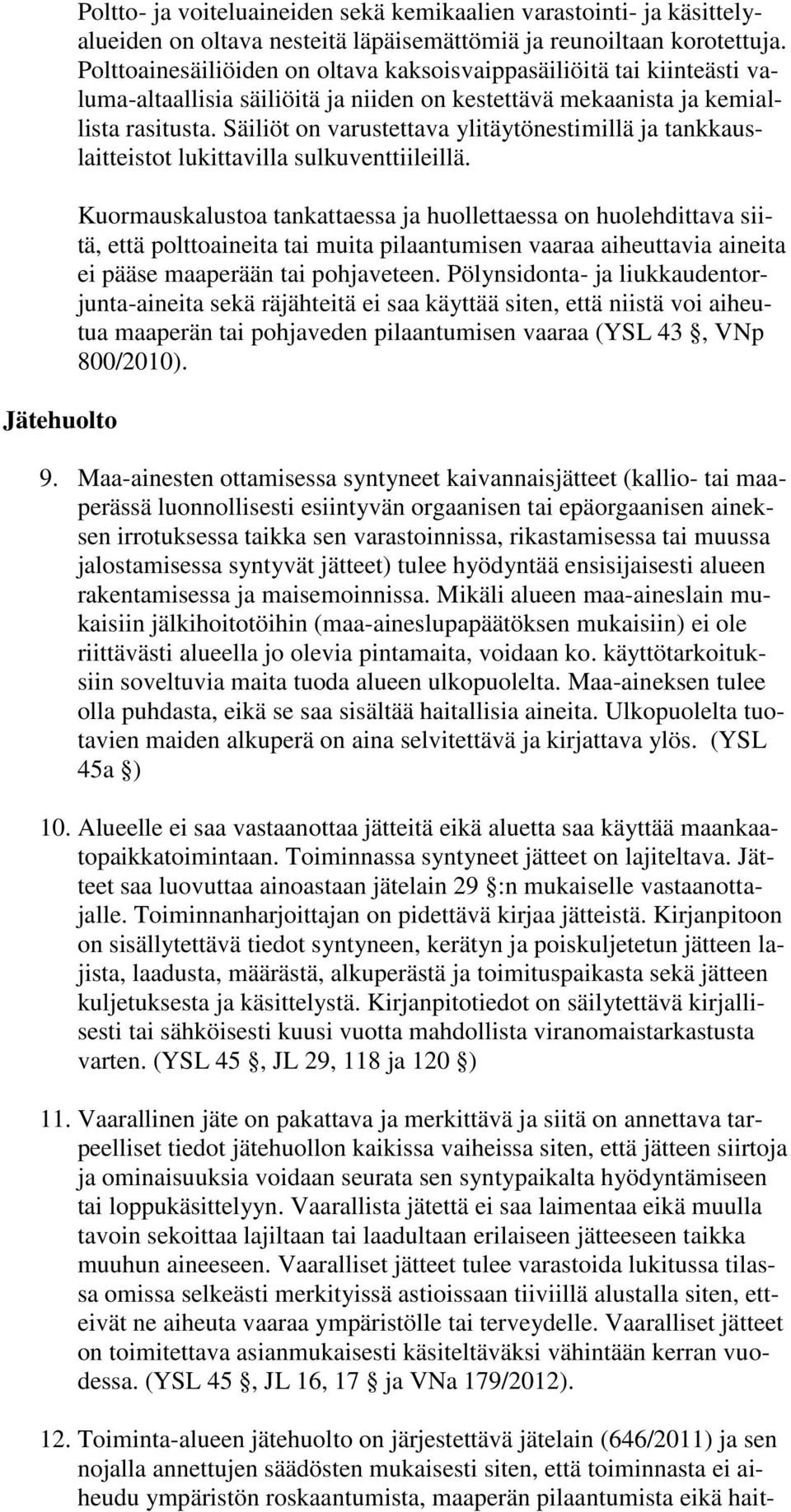Säiliöt on varustettava ylitäytönestimillä ja tankkauslaitteistot lukittavilla sulkuventtiileillä.