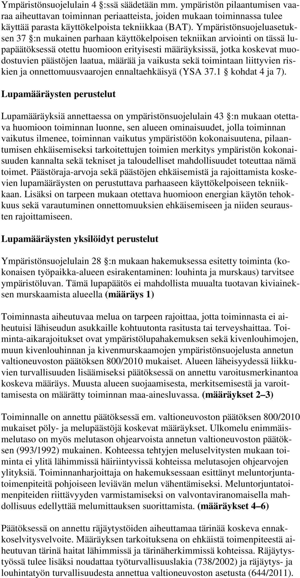 määrää ja vaikusta sekä toimintaan liittyvien riskien ja onnettomuusvaarojen ennaltaehkäisyä (YSA 37.1 kohdat 4 ja 7).