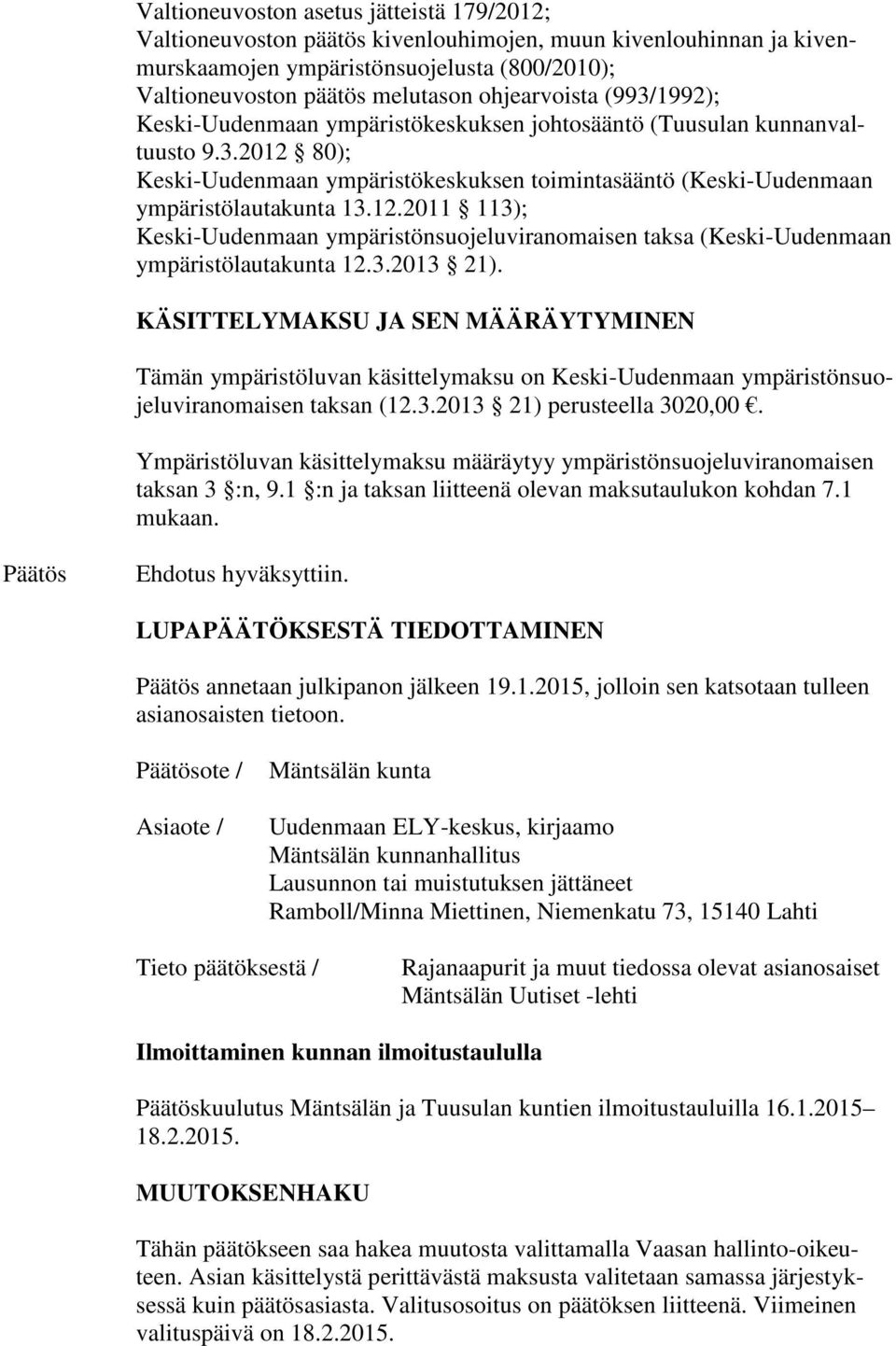 12.2011 113); Keski-Uudenmaan ympäristönsuojeluviranomaisen taksa (Keski-Uudenmaan ympäristölautakunta 12.3.2013 21).