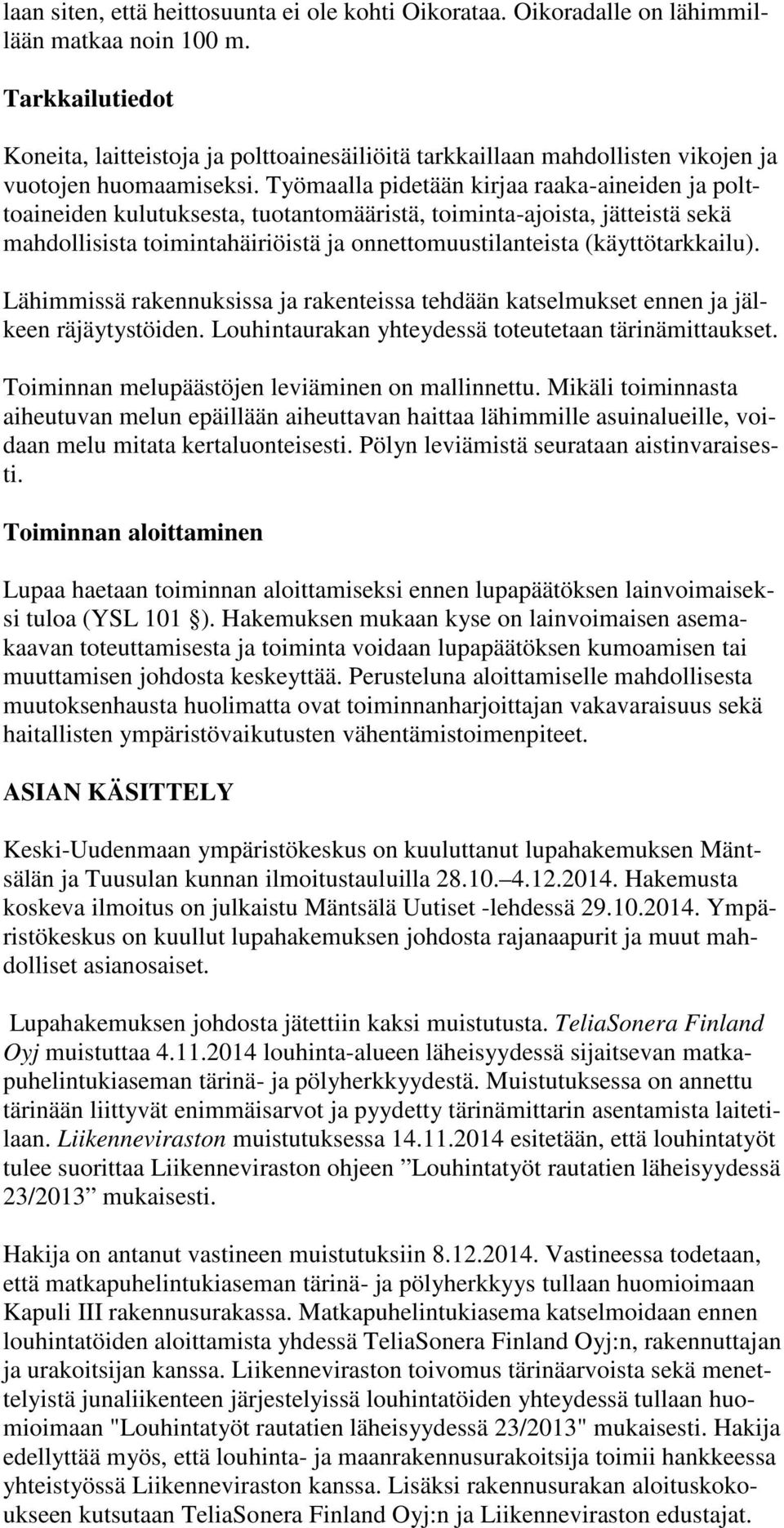 Työmaalla pidetään kirjaa raaka-aineiden ja polttoaineiden kulutuksesta, tuotantomääristä, toiminta-ajoista, jätteistä sekä mahdollisista toimintahäiriöistä ja onnettomuustilanteista