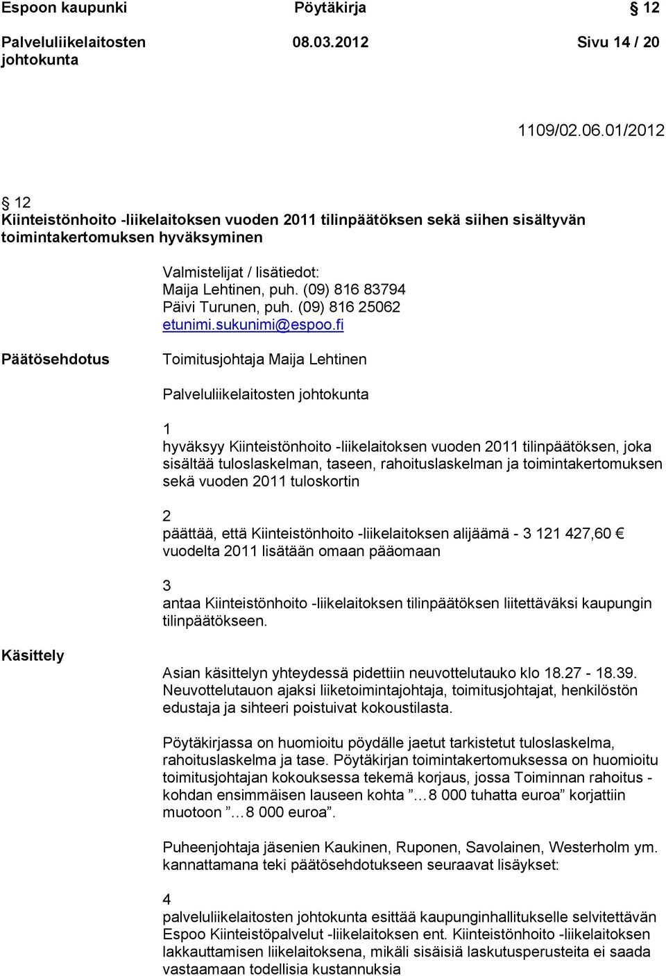 (09) 816 83794 Päivi Turunen, puh. (09) 816 25062 etunimi.sukunimi@espoo.