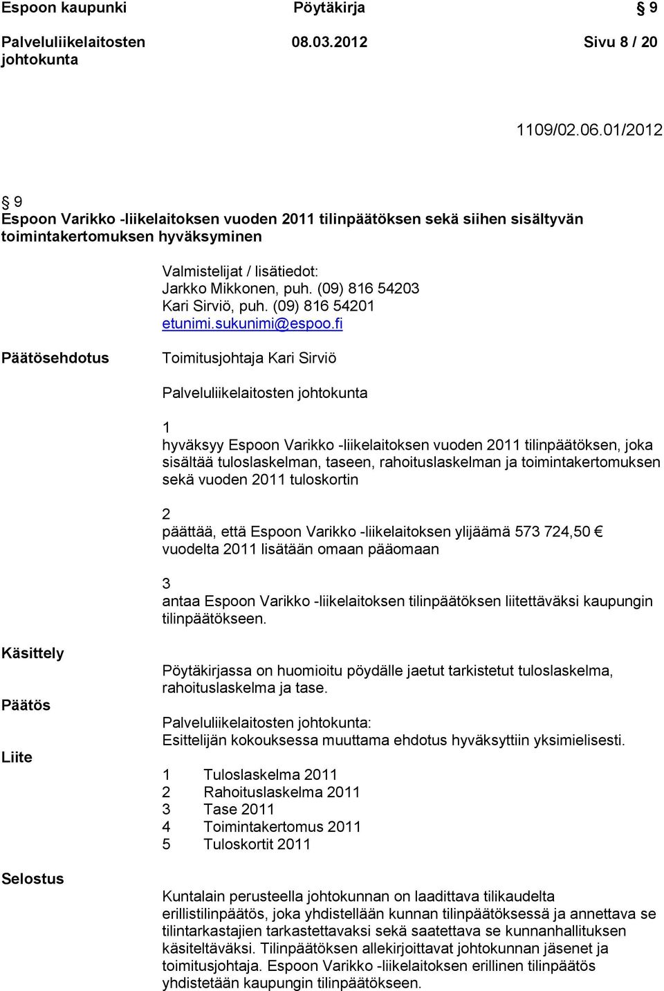 (09) 816 54203 Kari Sirviö, puh. (09) 816 54201 etunimi.sukunimi@espoo.