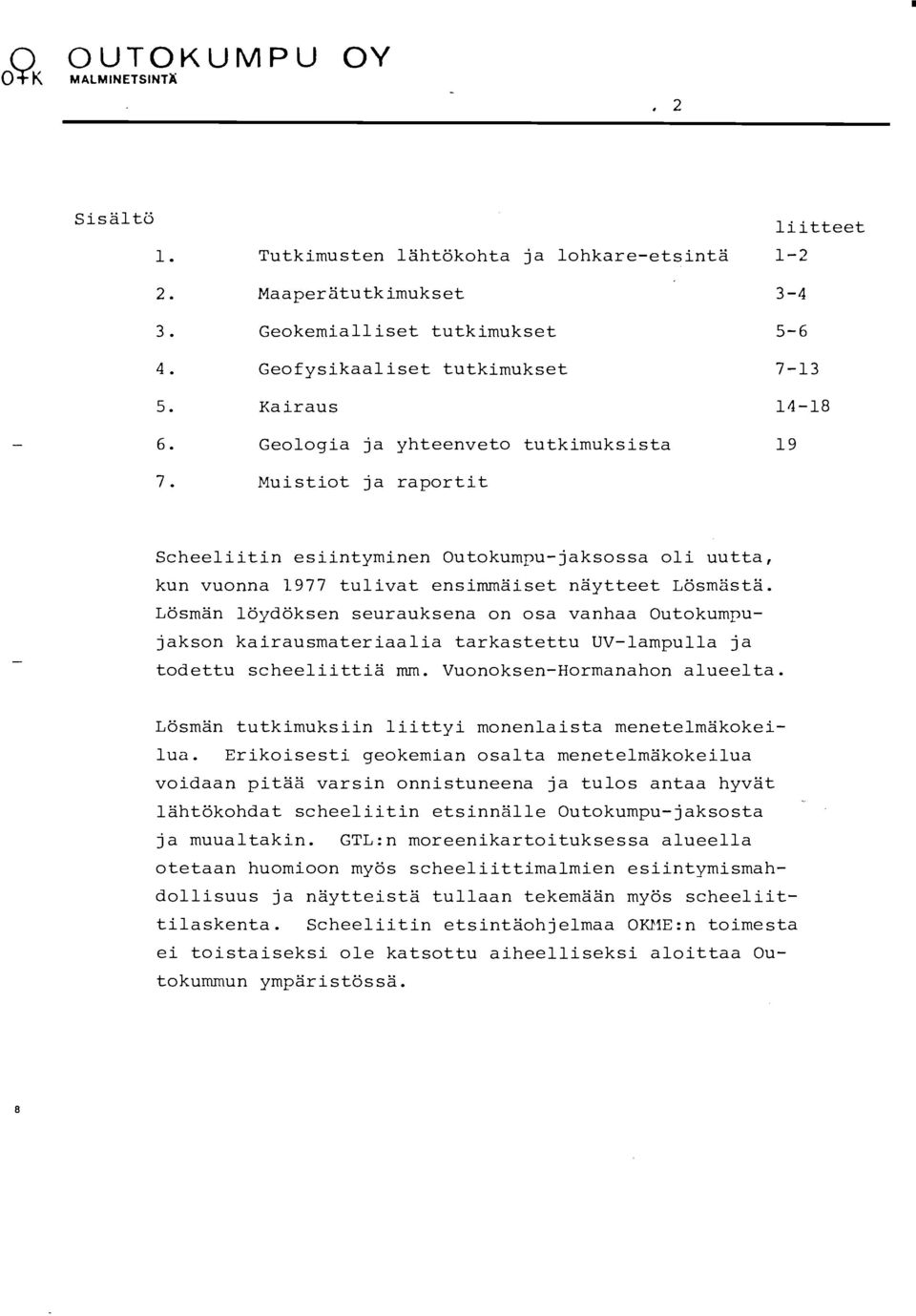 3-4 5-6 7-13 1-1-18 19 Scheeliitin esiintyminen Outokumpu-jaksossa oli uutta, kun vuonna 1977 tulivat ensimmäiset näytteet LÖsmästä.