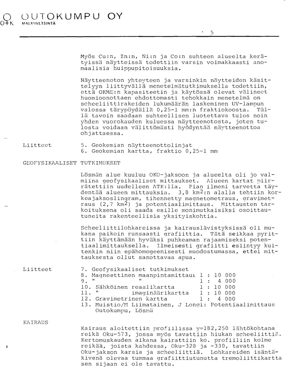 menetelmä on scheeliittirakeiden lukumäärän laskeminen UV-lam~un valossa tärypöydällä 0,25-1 mm:n fraktiokoosta.