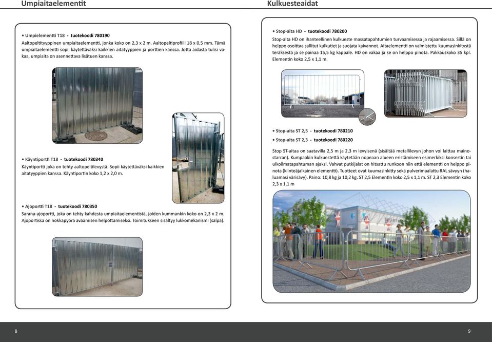 Stop-aita HD - tuotekoodi 780200 Stop-aita HD on ihanteellinen kulkueste massatapahtumien turvaamisessa ja rajaamisessa. Sillä on helppo osoittaa sallitut kulkutiet ja suojata kaivannot.