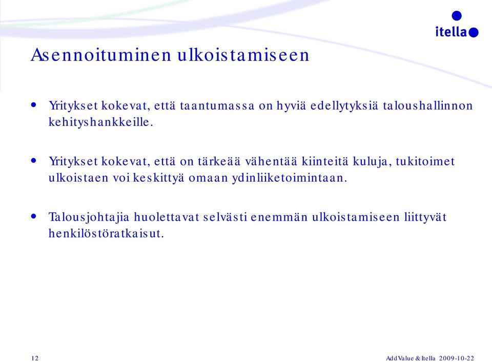 Yritykset kokevat, että on tärkeää vähentää kiinteitä kuluja, tukitoimet ulkoistaen