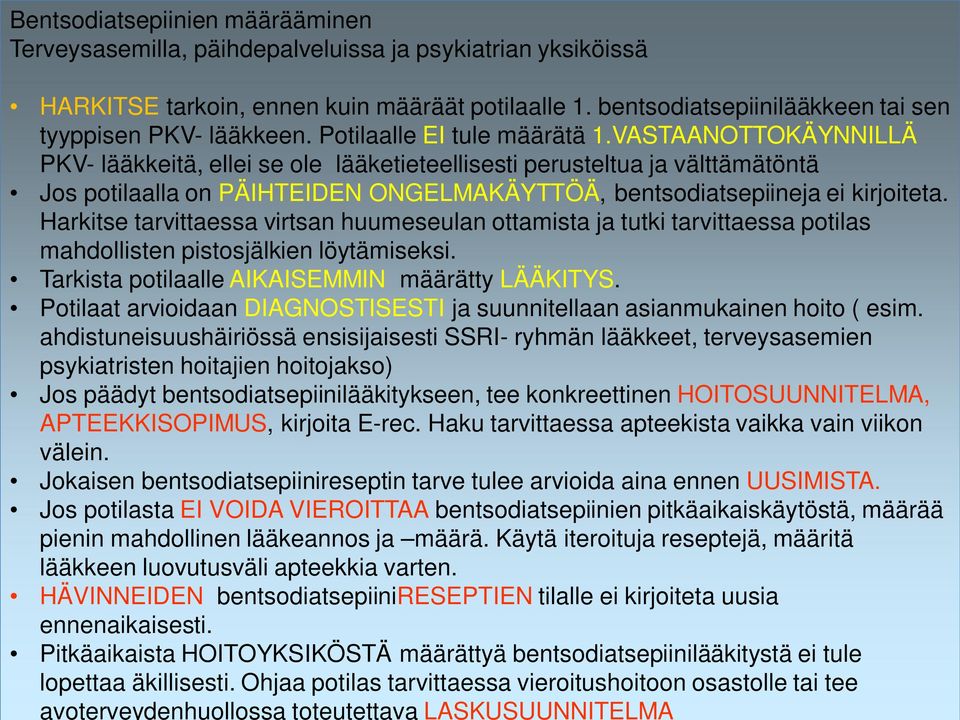 VASTAANOTTOKÄYNNILLÄ PKV- lääkkeitä, ellei se ole lääketieteellisesti perusteltua ja välttämätöntä Jos potilaalla on PÄIHTEIDEN ONGELMAKÄYTTÖÄ, bentsodiatsepiineja ei kirjoiteta.