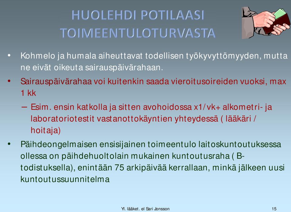 ensin katkolla ja sitten avohoidossa x1/vk+ alkometri- ja laboratoriotestit vastanottokäyntien yhteydessä ( lääkäri / hoitaja)