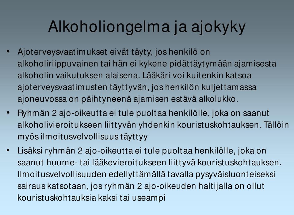 Ryhmän 2 ajo-oikeutta ei tule puoltaa henkilölle, joka on saanut alkoholivieroitukseen liittyvän yhdenkin kouristuskohtauksen.