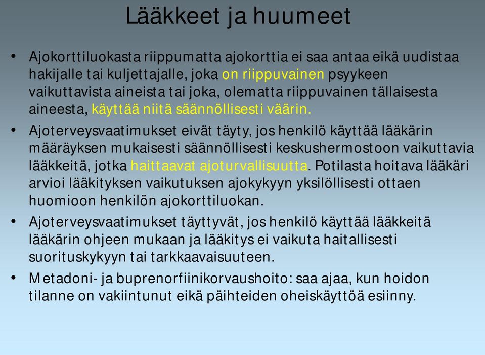 Ajoterveysvaatimukset eivät täyty, jos henkilö käyttää lääkärin määräyksen mukaisesti säännöllisesti keskushermostoon vaikuttavia lääkkeitä, jotka haittaavat ajoturvallisuutta.