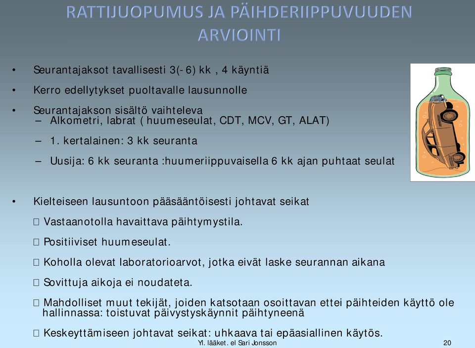 päihtymystila. Positiiviset huumeseulat. Koholla olevat laboratorioarvot, jotka eivät laske seurannan aikana Sovittuja aikoja ei noudateta.