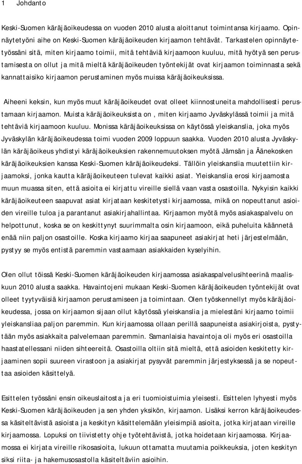 toiminnasta sekä kannattaisiko kirjaamon perustaminen myös muissa käräjäoikeuksissa. Aiheeni keksin, kun myös muut käräjäoikeudet ovat olleet kiinnostuneita mahdollisesti perustamaan kirjaamon.