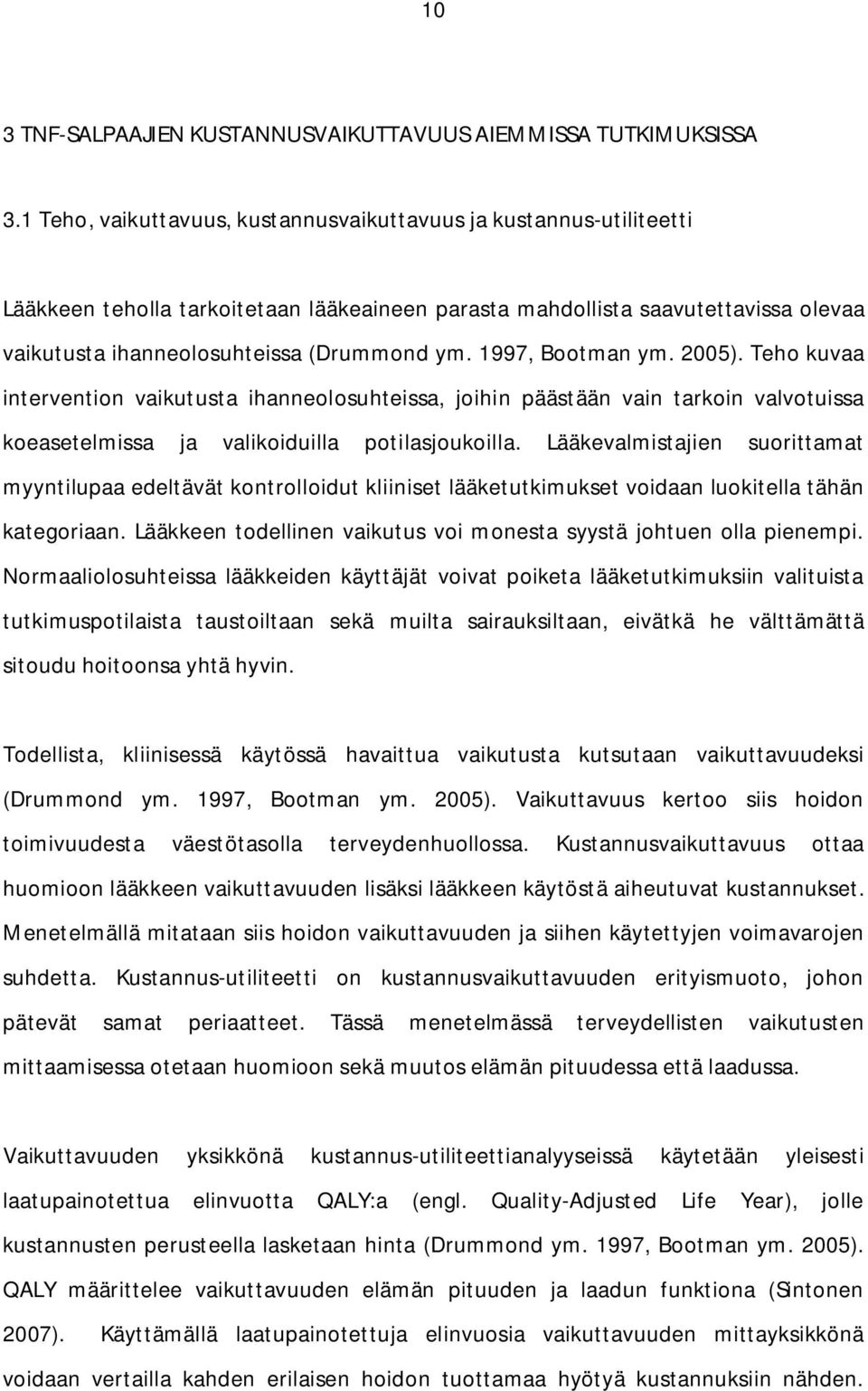 1997, Bootman ym. 2005). Teho kuvaa intervention vaikutusta ihanneolosuhteissa, joihin päästään vain tarkoin valvotuissa koeasetelmissa ja valikoiduilla potilasjoukoilla.