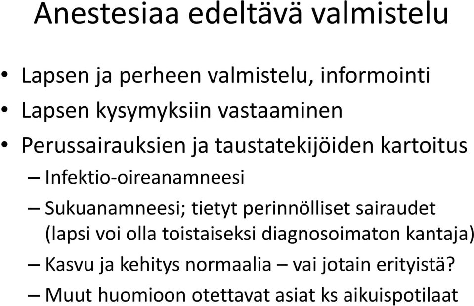 Sukuanamneesi; tietyt perinnölliset sairaudet (lapsi voi olla toistaiseksi diagnosoimaton