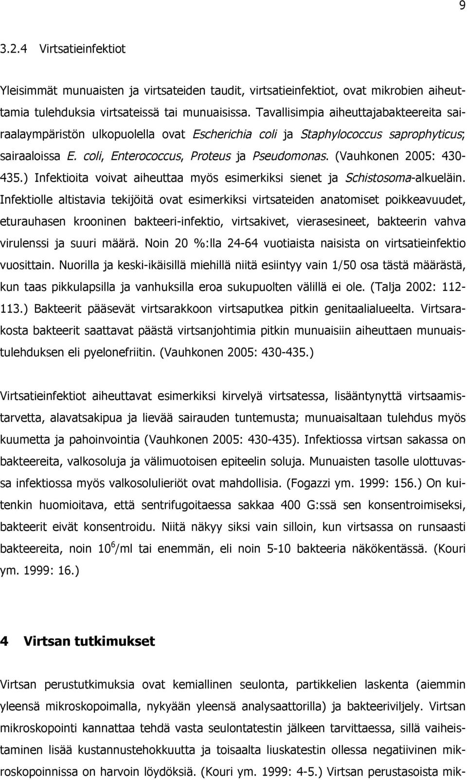 (Vauhkonen 2005: 430-435.) Infektioita voivat aiheuttaa myös esimerkiksi sienet ja Schistosoma-alkueläin.