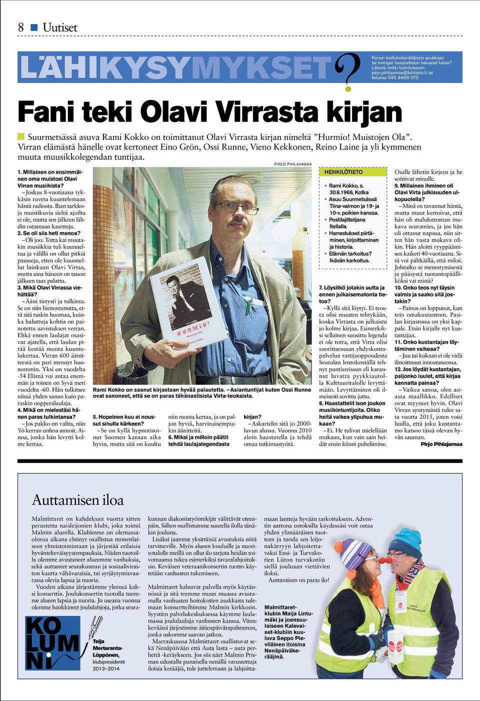 Virran elämästä hänelle ovat kertoneet Eino Grön, Ossi Runne, Vieno Kekkonen, Reino Laine ja yli kymmenen muuta muusikkolegendan tuntijaa. 1.