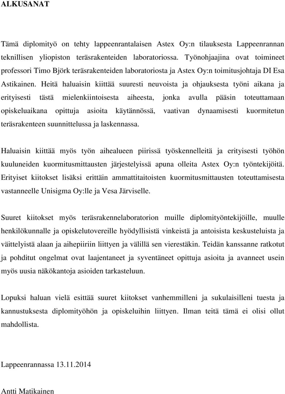 Heitä haluaisin kiittää suuresti neuvoista ja ohjauksesta työni aikana ja erityisesti tästä mielenkiintoisesta aiheesta, jonka avulla pääsin toteuttamaan opiskeluaikana opittuja asioita käytännössä,