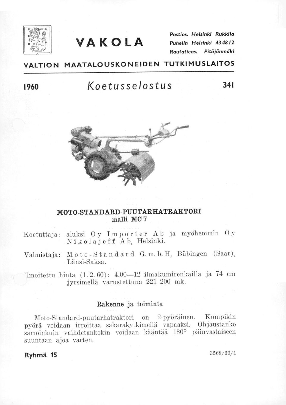 y Nikolajeff Ab, Helsinki. Valmistaja: Moto-Standard G. m. b. H, Biibingen (Saar), Länsi-Saksa. -lmoitettu hinta (1. 2. 60) : 4.