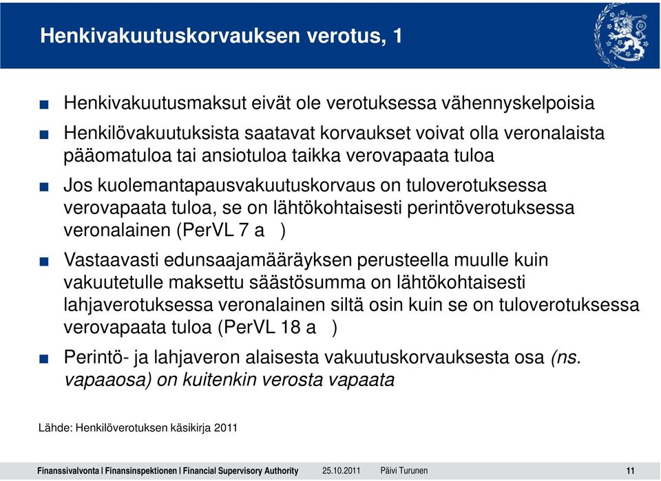 Vastaavasti edunsaajamääräyksen perusteella muulle kuin vakuutetulle maksettu säästösumma on lähtökohtaisesti lahjaverotuksessa veronalainen siltä osin kuin se on