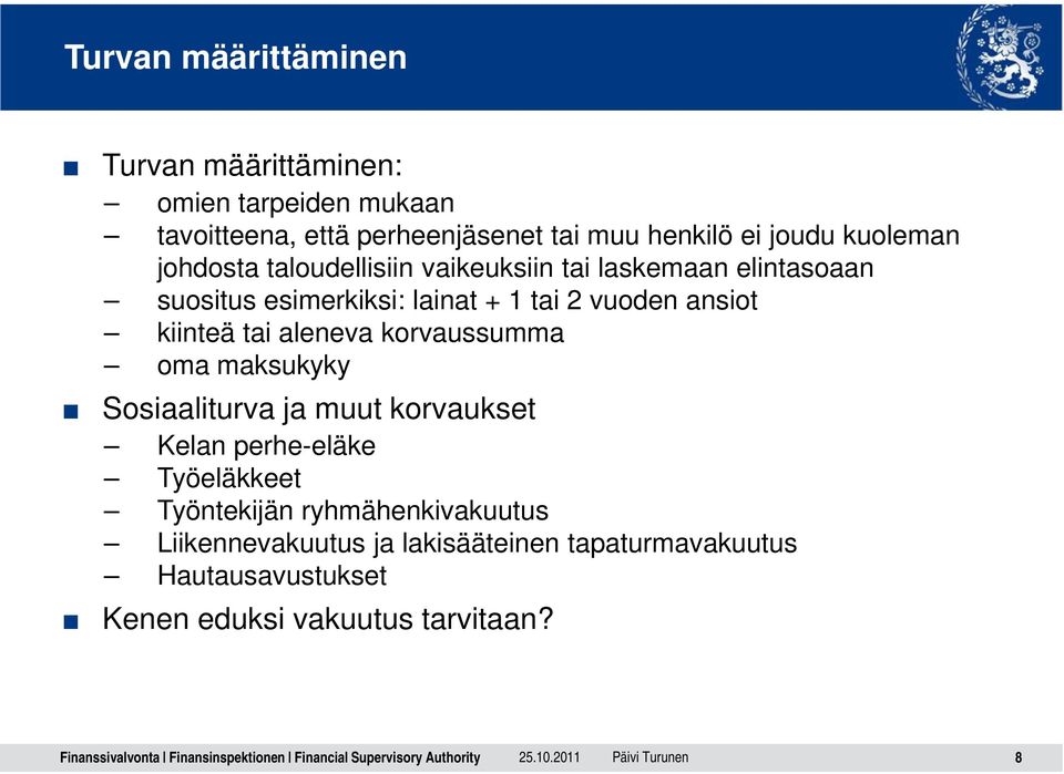 kiinteä tai aleneva korvaussumma oma maksukyky Sosiaaliturva ja muut korvaukset Kelan perhe-eläke Työeläkkeet Työntekijän