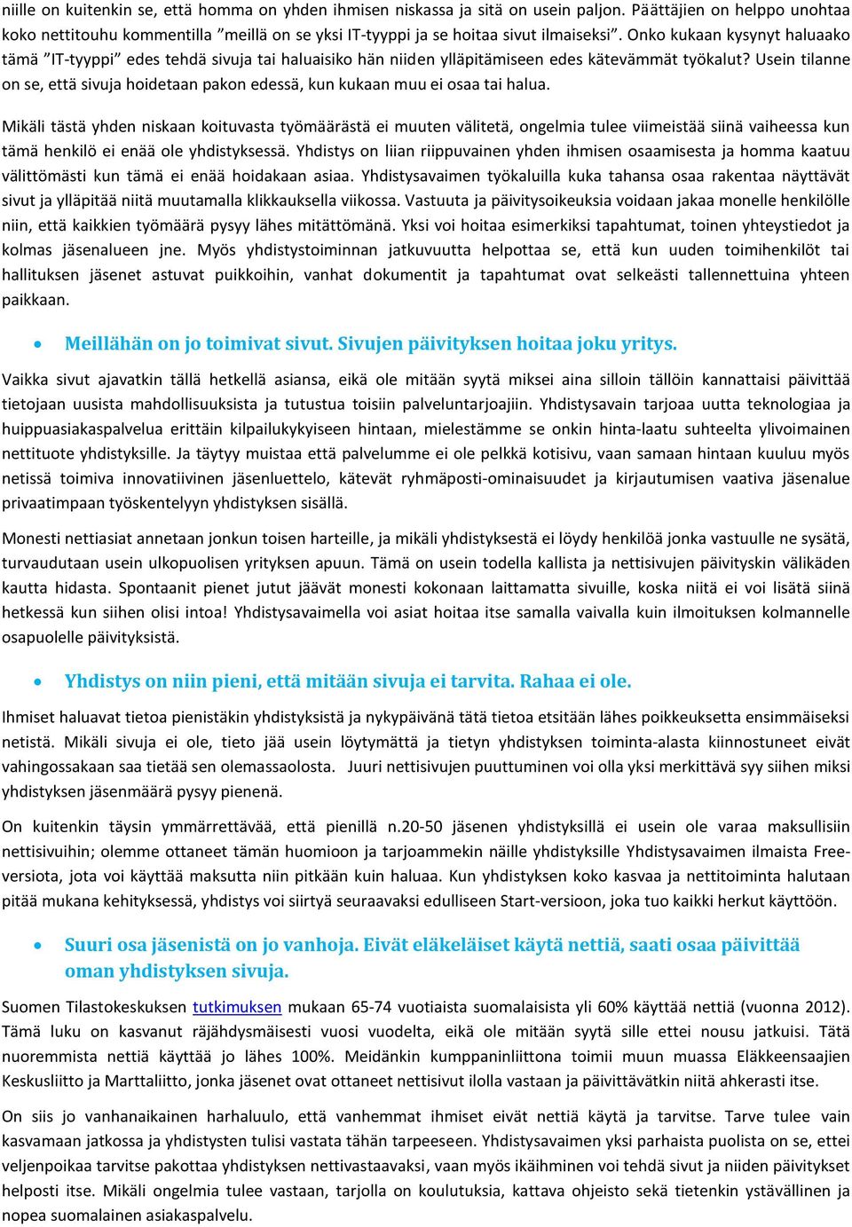Onko kukaan kysynyt haluaako tämä IT-tyyppi edes tehdä sivuja tai haluaisiko hän niiden ylläpitämiseen edes kätevämmät työkalut?