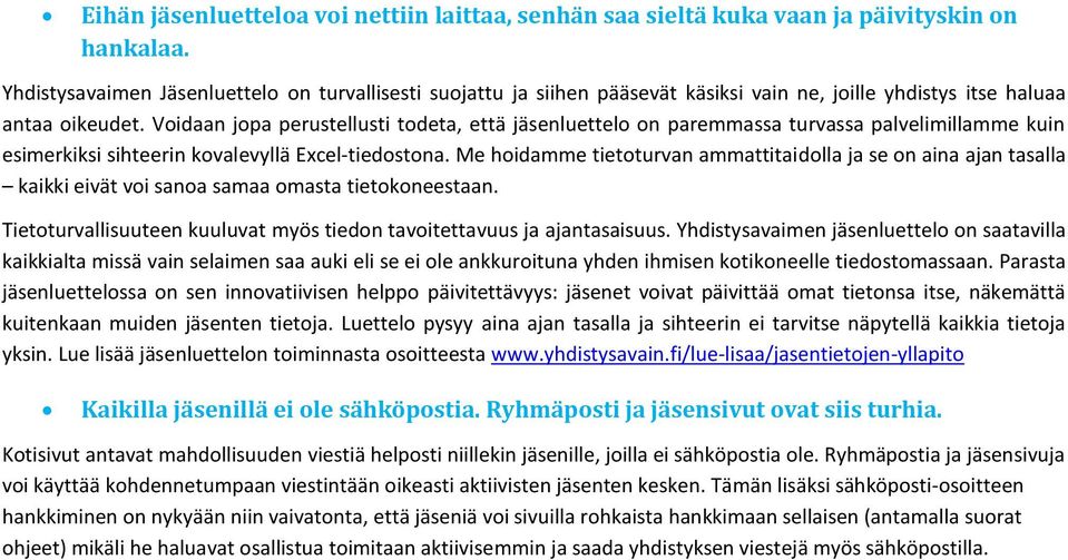 Voidaan jopa perustellusti todeta, että jäsenluettelo on paremmassa turvassa palvelimillamme kuin esimerkiksi sihteerin kovalevyllä Excel-tiedostona.